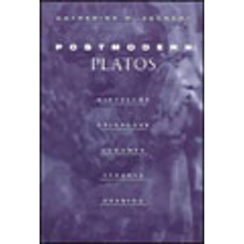 POSTMODERN PLATOS - NIETZSCHE, HEIDEGGER, GADAMER, STRAUSS, DERRIDA