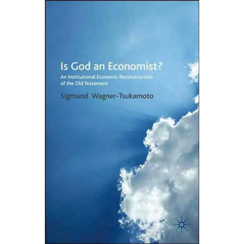 GOD AN ECONOMIST?, IS - AN INSTITUTIONAL ECONOMIC RECONSTRUCTION OF THE OLD TESTAMENT