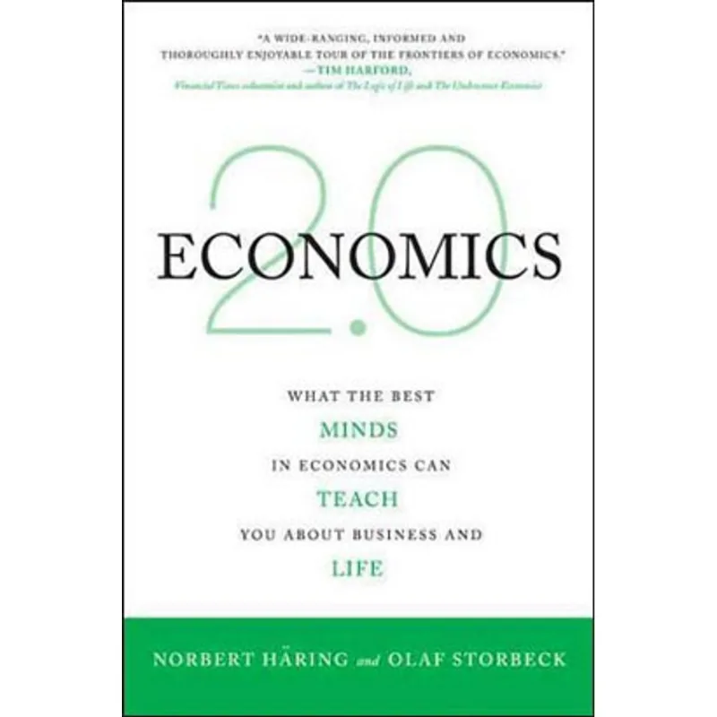 ECONOMICS 2.0 - WHAT THE BEST MINDS IN ECONOMICS CAN TEACH YOU ABOUT BUSINESS AND LIFE