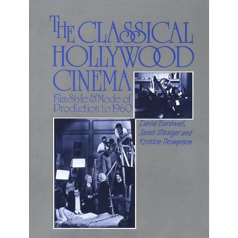 CLASSICAL HOLLYWOOD CINEMA, THE - FILM STYLE AND MODE OF PRODUCTION TO 1960