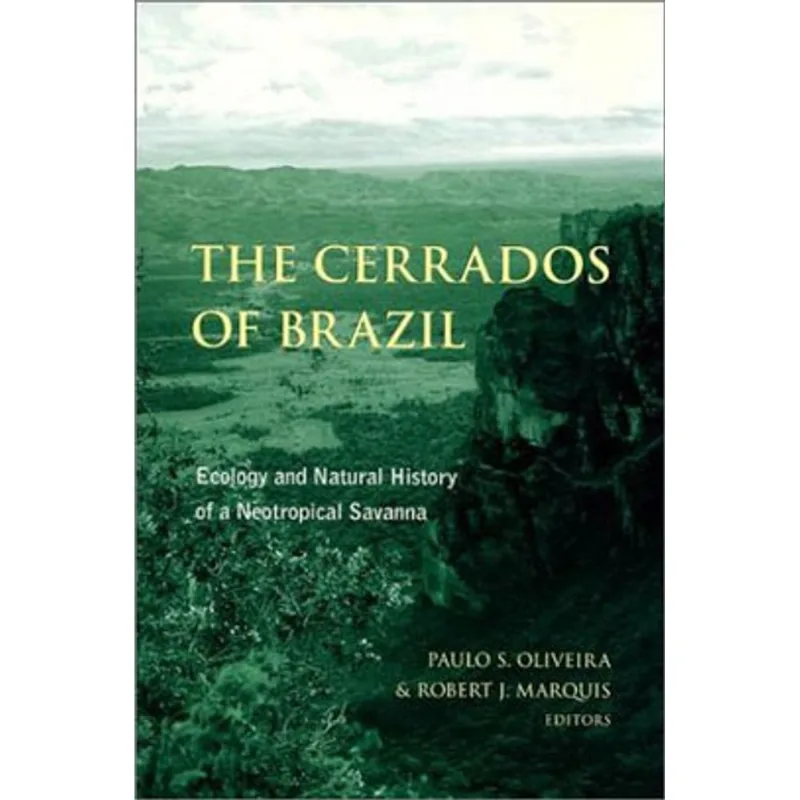 CERRADOS OF BRAZIL, THE - ECOLOGY AND NATURAL HISTORY OF A NEOTROPICAL SAVANA