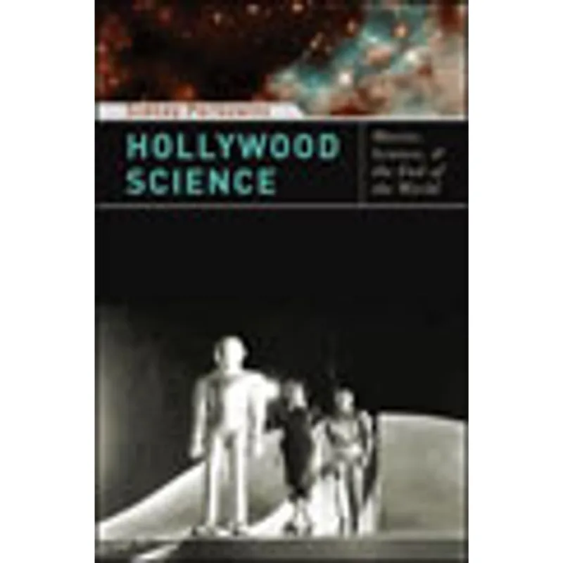 HOLLYWOOD SCIENCE - MOVIES, SCIENCE AND THE END OF THE WORLD