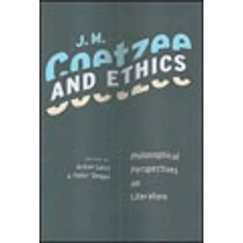 J.M. COETZEE AND ETHICS - PHILOSOPHICAL PERSPECTIVES ON LITERATURE