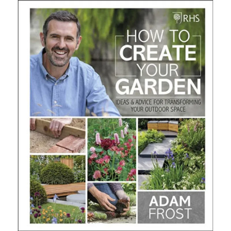 ROYAL HORTICULTURAL SOCIETY - HOW TO CREATE YOUR GARDEN