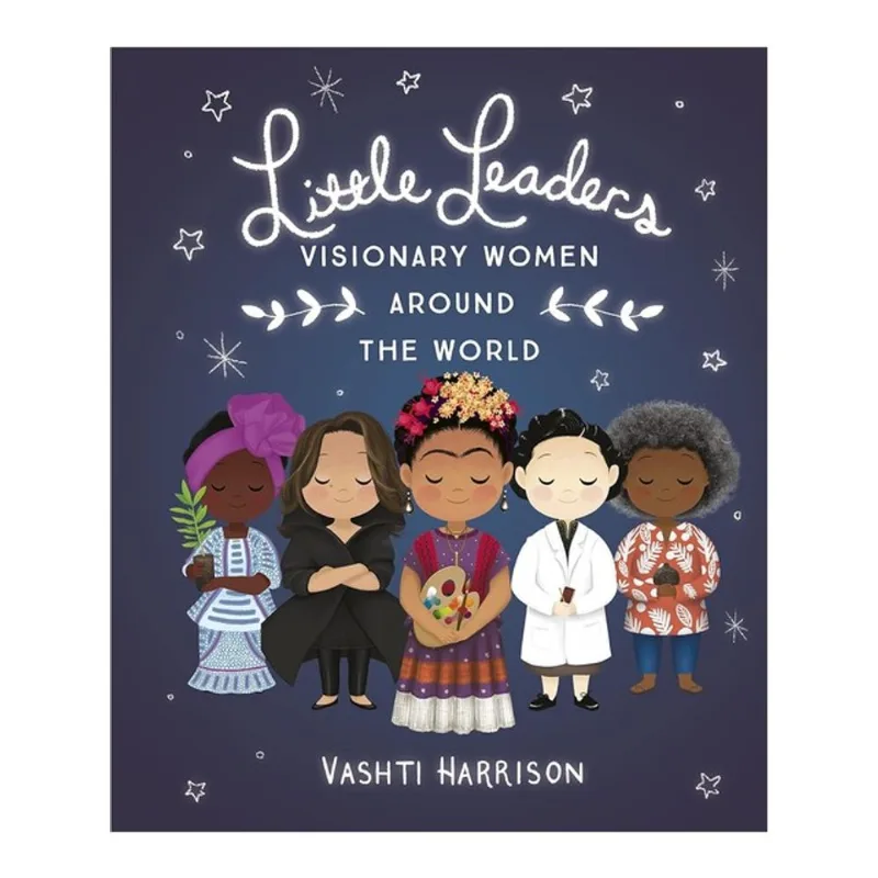 LITTLE LEADERS - VISIONARY WOMEN AROUND THE WORLD