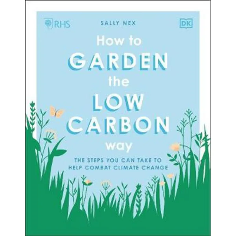 RHS HOW TO GARDEN THE LOW-CARBON WAY