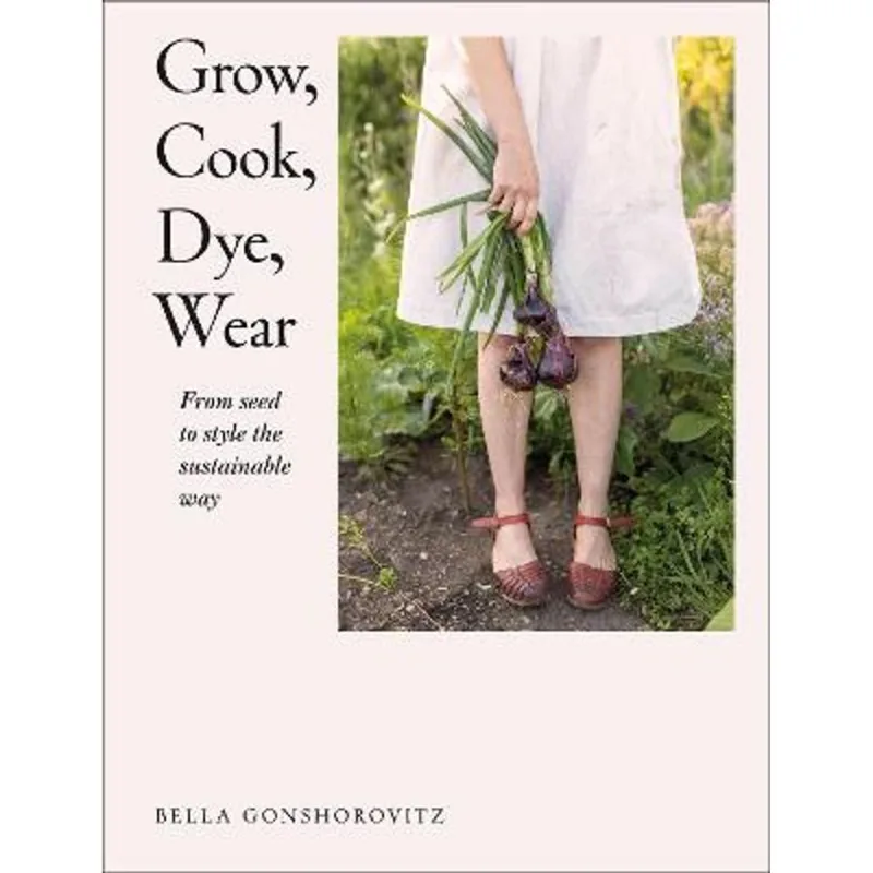 GROW, COOK, DYE, WEAR