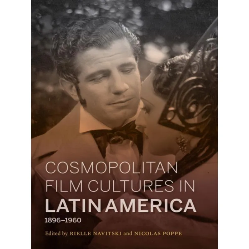 COSMOPOLITAN FILM CULTURES IN LATIN AMERICA, 1896-1960