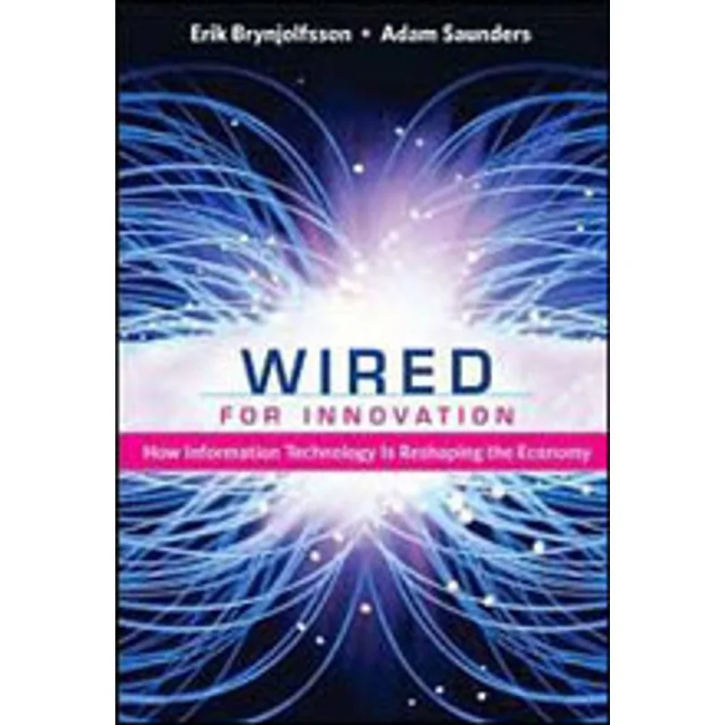 WIRED FOR INNOVATION - HOW INFORMATION TECHNOLOGY IS RESHAPING THE ECONOMY