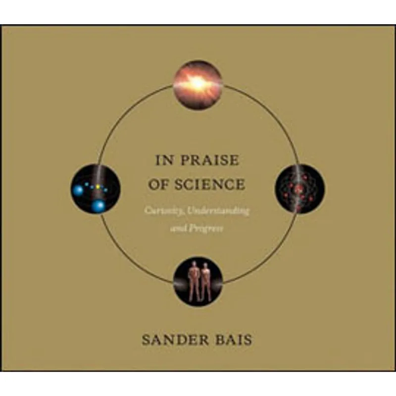 IN PRAISE OF SCIENCE - CURIOSITY, UNDERSTANDING AND PROGRESS