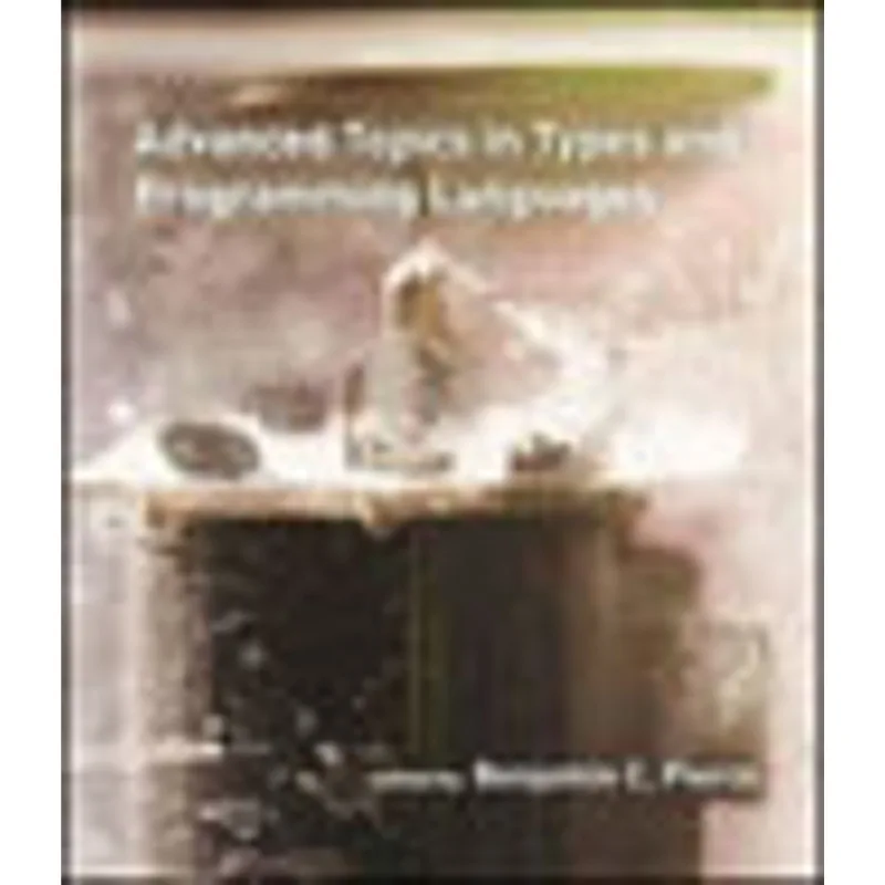 ADVANCED TOPICS IN TYPES AND PROGRAMMING LANGUAGES