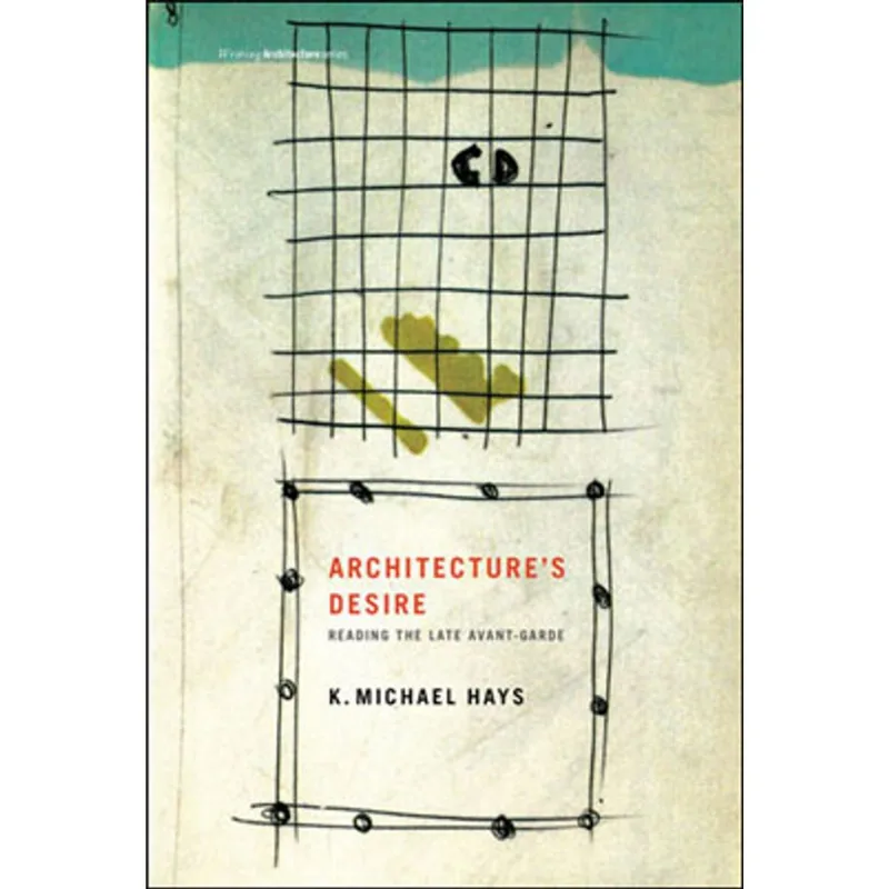 ARCHITECTURE'S DESIRE - READING THE LATE AVANT-GARDE