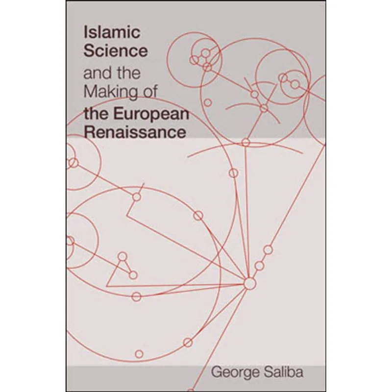 ISLAMIC SCIENCE AND THE MAKING OF THE EUROPEAN RENAISSANCE