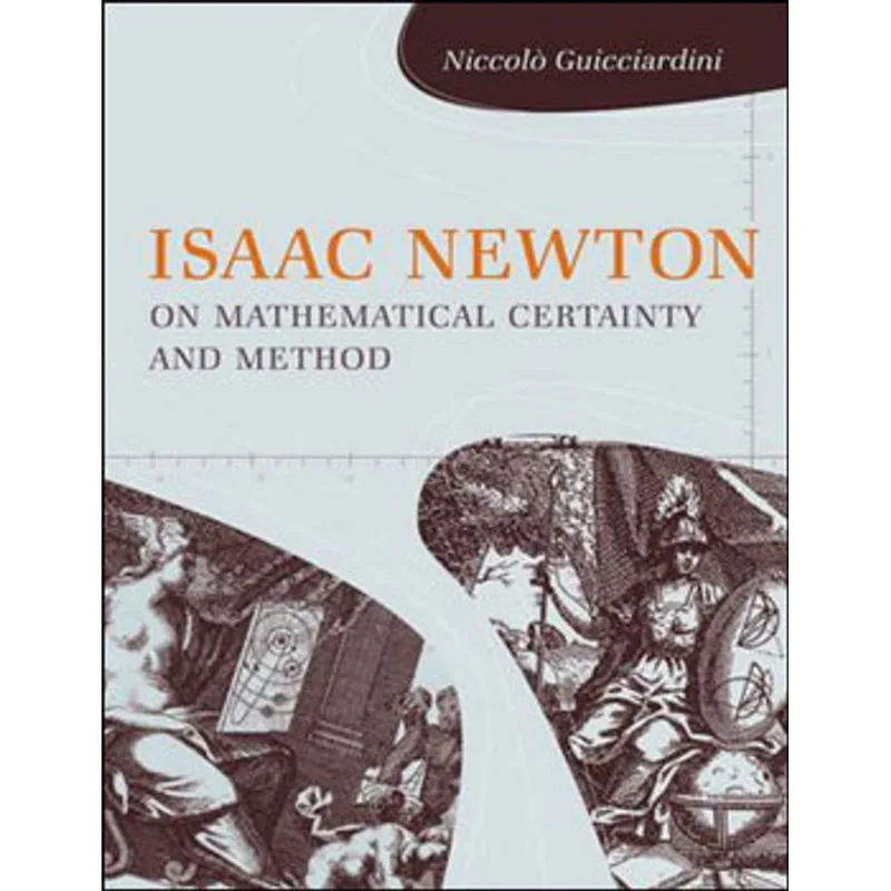 ISAAC NEWTON ON MATHEMATICAL CERTAINTY AND METHOD