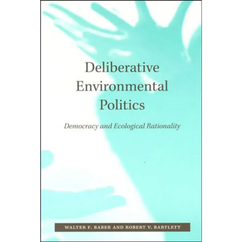 DELIBERATIVE ENVIRONMENTAL POLITICS