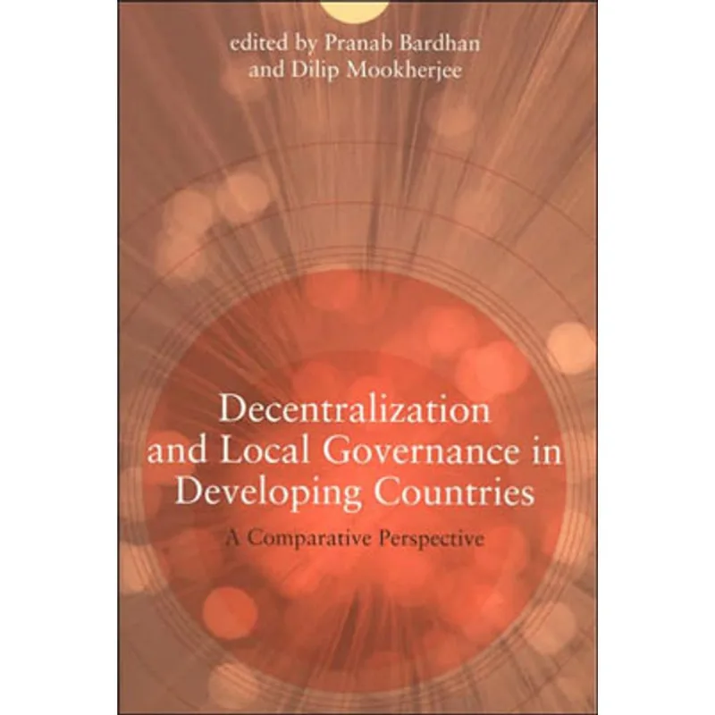 DECENTRALIZATION AND LOCAL GOVERNANCE IN DEVELOPING COUNTRIES: A COMPARATIVE PERSPECTIVE