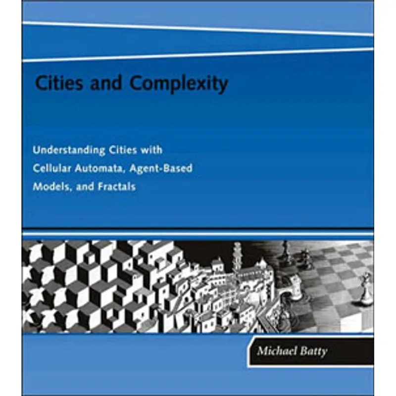 CITIES AND COMPLEXITY: UNDERSTANDING CITIES WITH CELLULAR AUTOMATA, AGENT-BASED MODELS AND FRACTALS