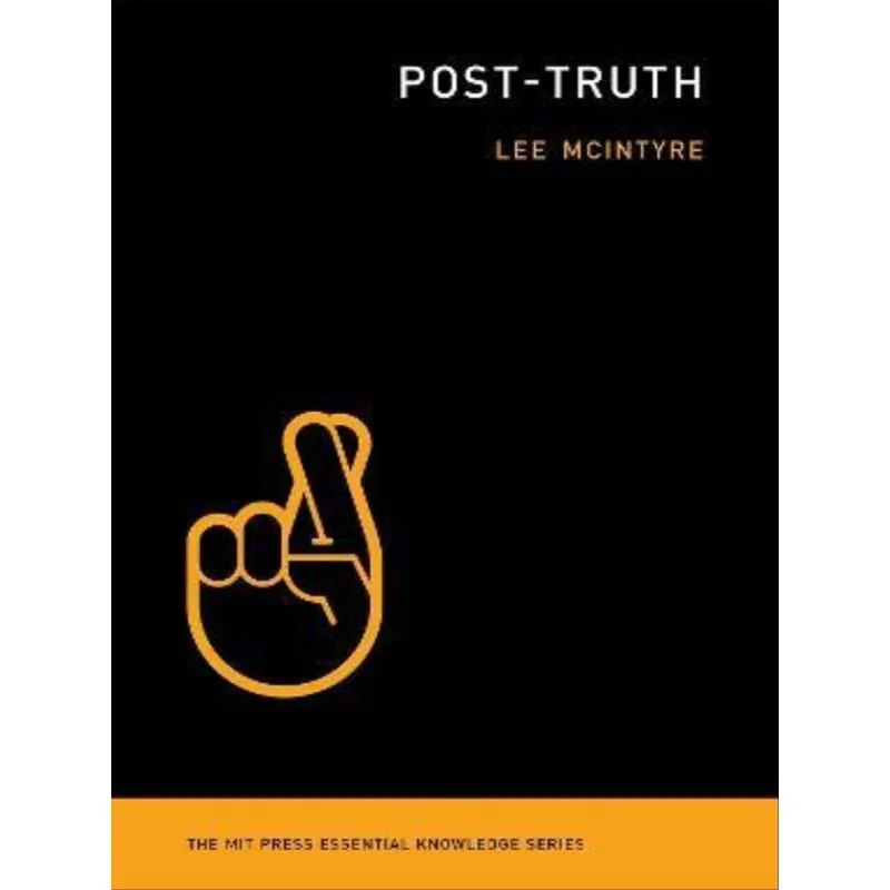 POST-TRUTH - MIT PRESS ESSENTIAL KNOWLEDGE