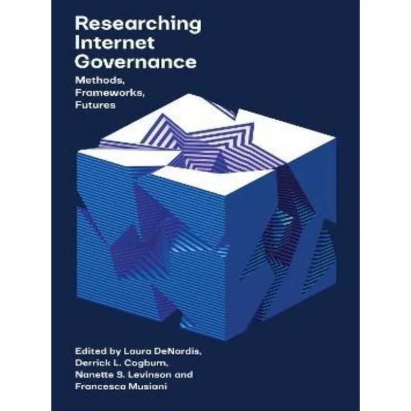 RESEARCHING INTERNET GOVERNANCE - METHODS, FRAMEWORKS, FUTURES