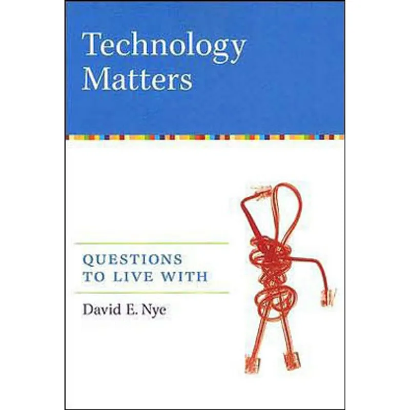 TECHNOLOGY MATTERS - QUESTIONS TO LIVE WITH