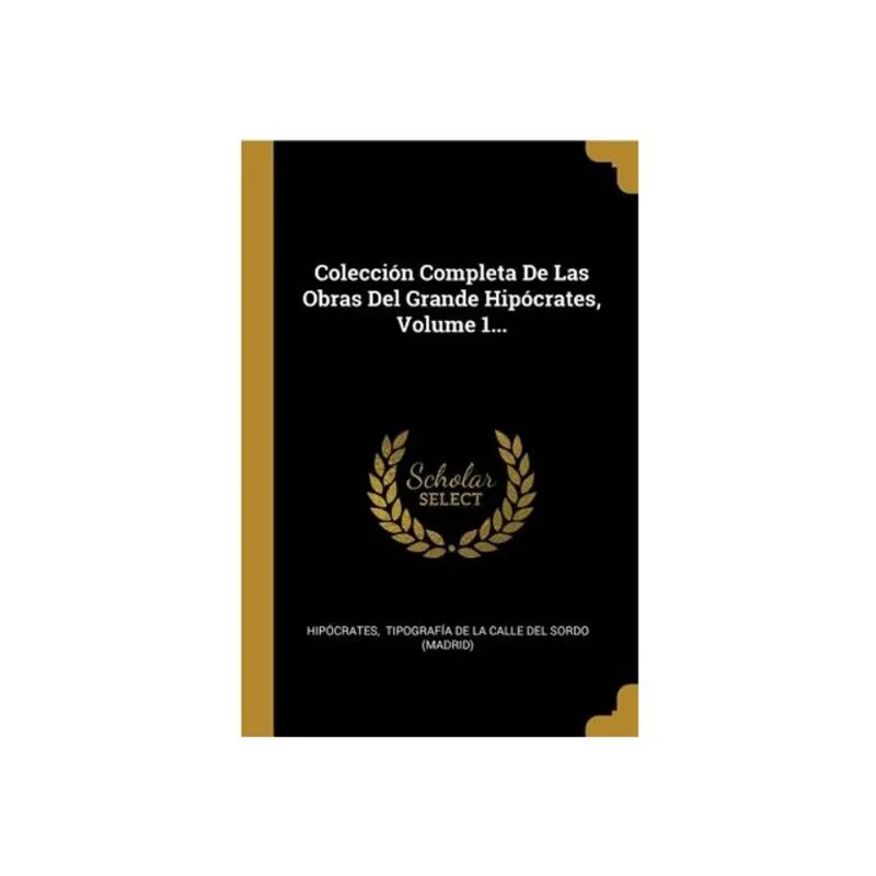 COLECCIÓN COMPLETA DE LAS OBRAS DEL GRANDE HIPÓCRATES - VOL. 1