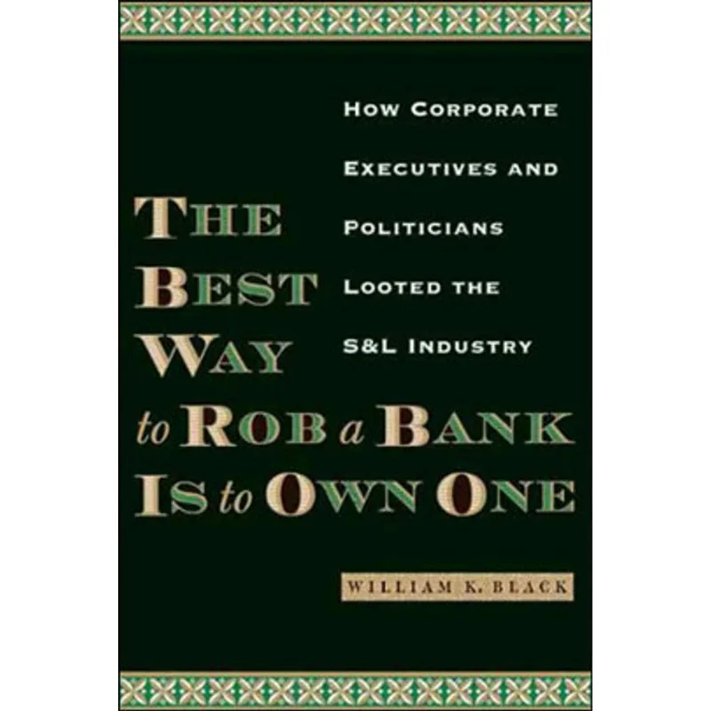 BEST WAY TO ROB A BANK IS TO OWN ONE, THE