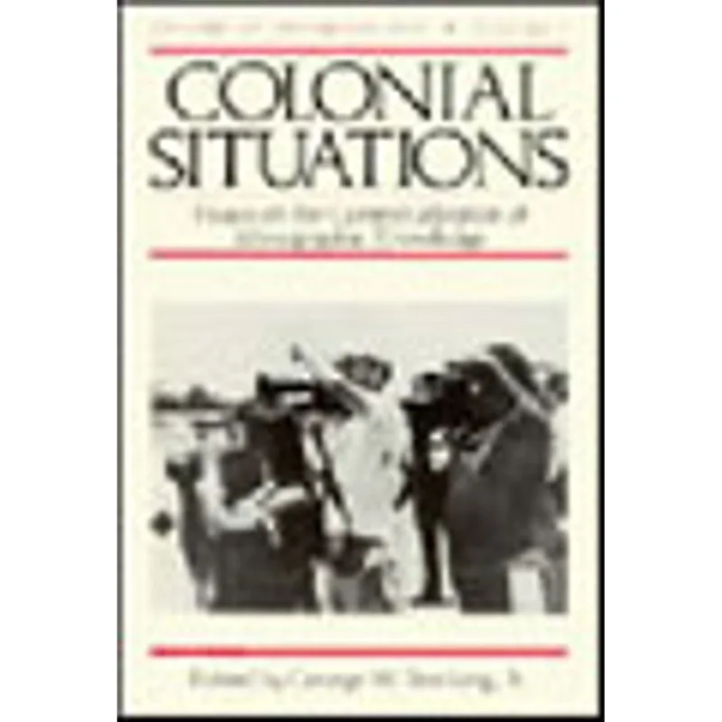 COLONIAL SITUATIONS - ESSAYS ON THE CONTEXTUALIZATION OF ETHNOGRAPHIC KNOWLEDGE