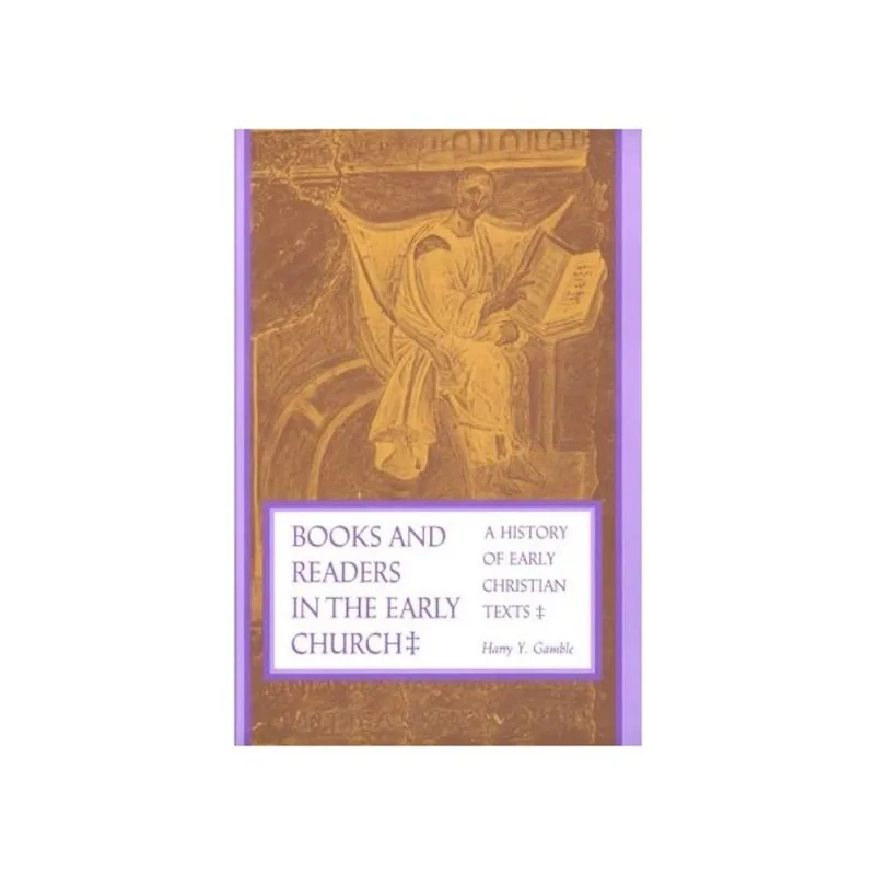 BOOKS AND READERS IN THE EARLY CHURCH - A HISTORY OF EARLY CHRISTIAN TEXTS
