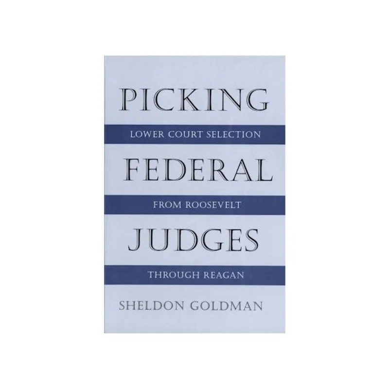 PICKING FEDERAL JUDGES: LOWER COURT SELECTION ROOSEVELT THROUGH REAGAN