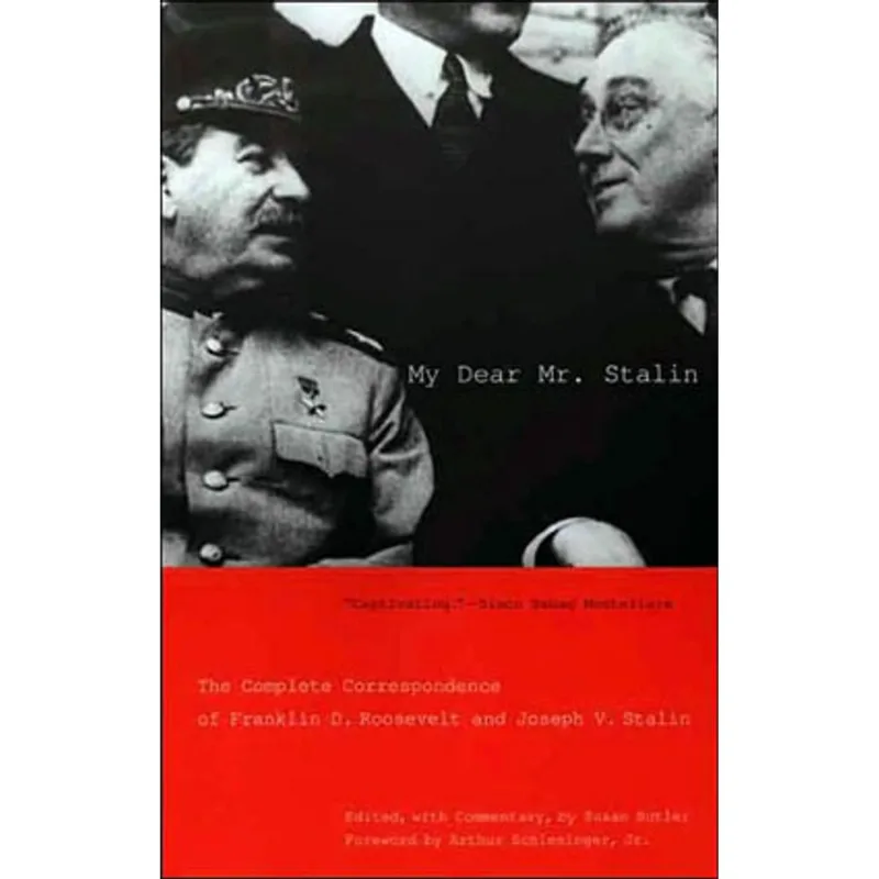 MY DEAR MR STALIN: THE COMPLETE CORRESPONDENCE OF FRANKLIN D. ROOSEVELT AND JOSEPH V. STALIN