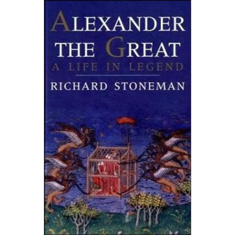 ALEXANDER THE GREAT - A LIFE IN LEGEND