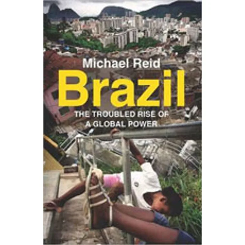 BRAZIL - THE TROUBLED RISE OF A GLOBAL POWER