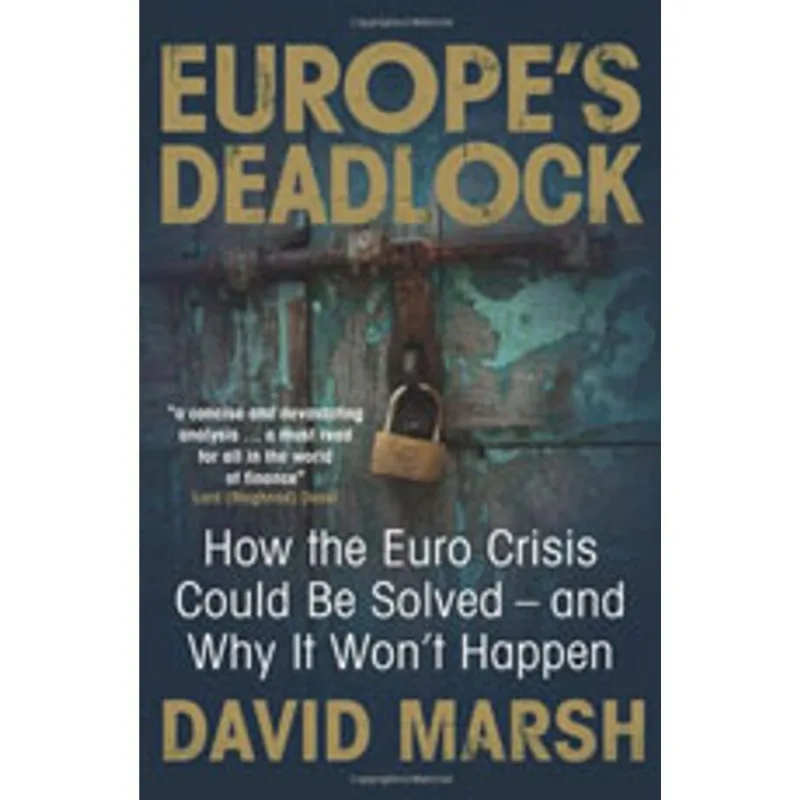 EUROPE'S DEADLOCK - HOW THE EURO CRISIS COULD BE SOLVED