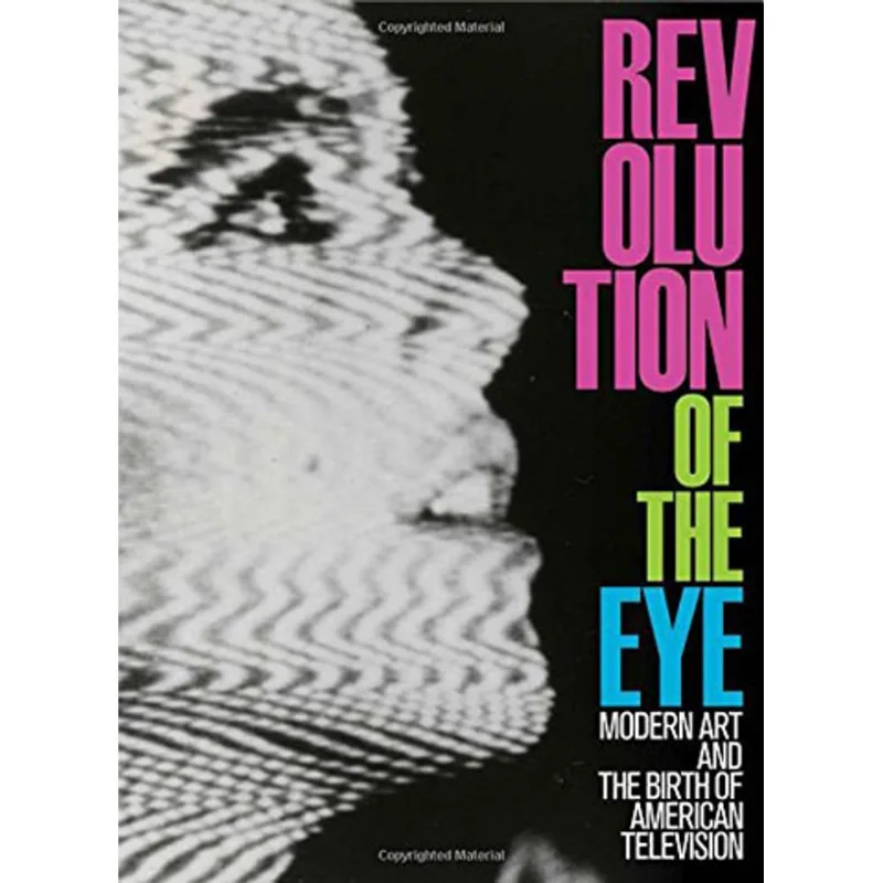 REVOLUTION OF THE EYE - MODERN ART AND THE BIRTH OF AMERICAN TELEVISION