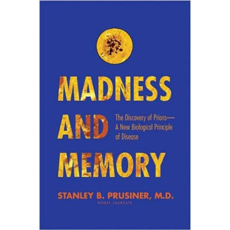 MADNESS AND MEMORY - THE DISCOVERY OF PRIONS