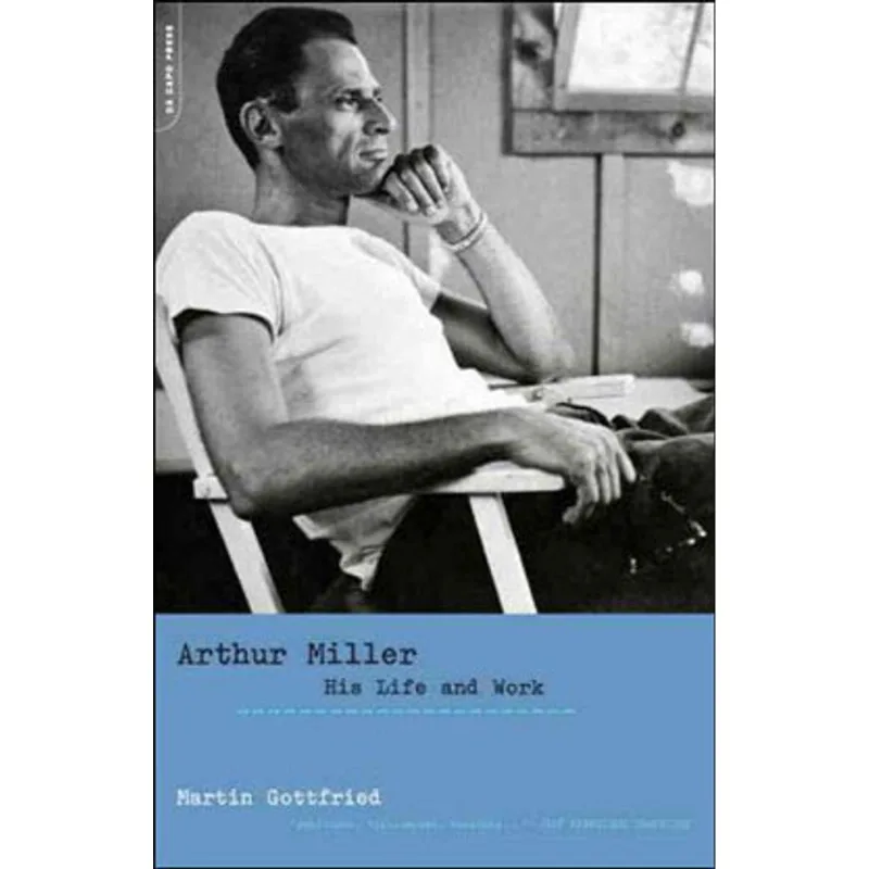 ARTHUR MILLER - HIS LIFE AND WORK
