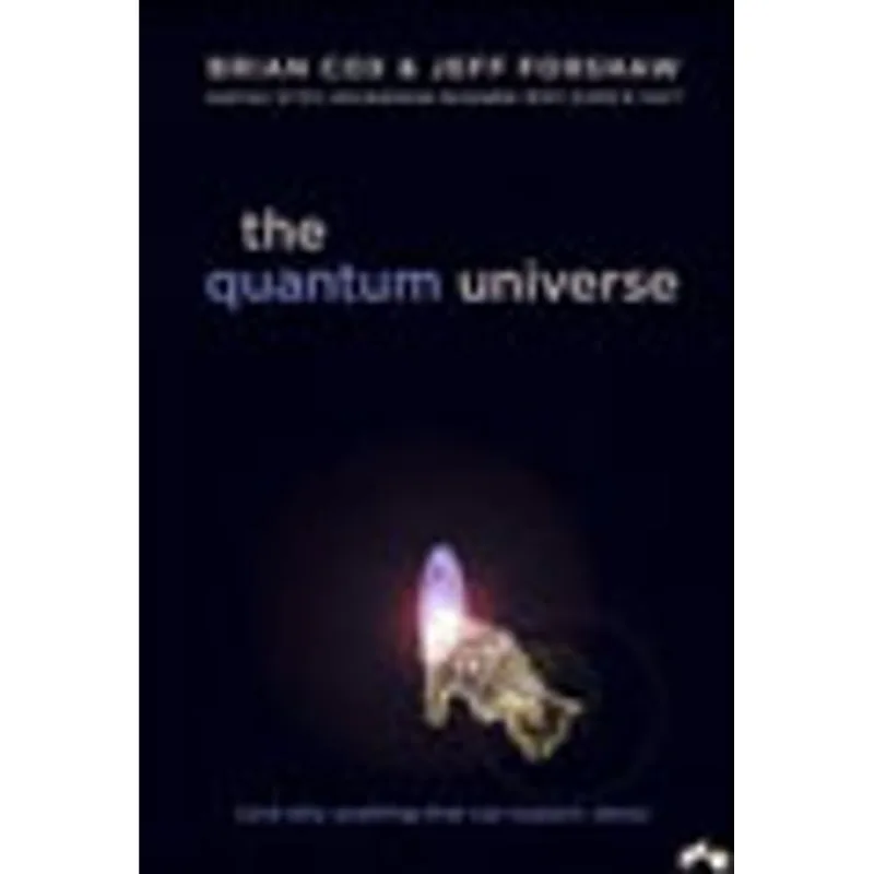 QUANTUM UNIVERSE, THE (AND WHY EVERYTHING THAT CAN HAPPEN DOES HAPPEN)