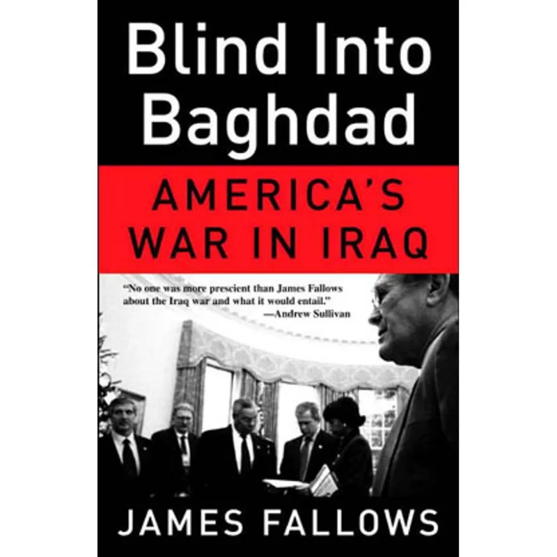 BLIND INTO BAGHDAD: AMERICA'S WAR IN IRAQ