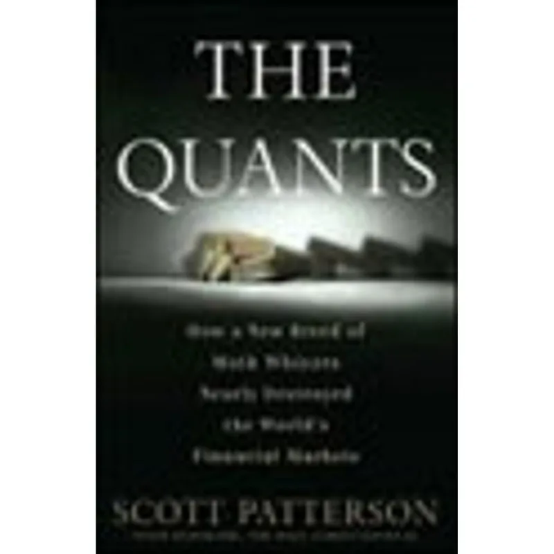 QUANTS, THE - HOW A NEW BREED OF MATH WHIZZES CONQUERED WALL STREET...