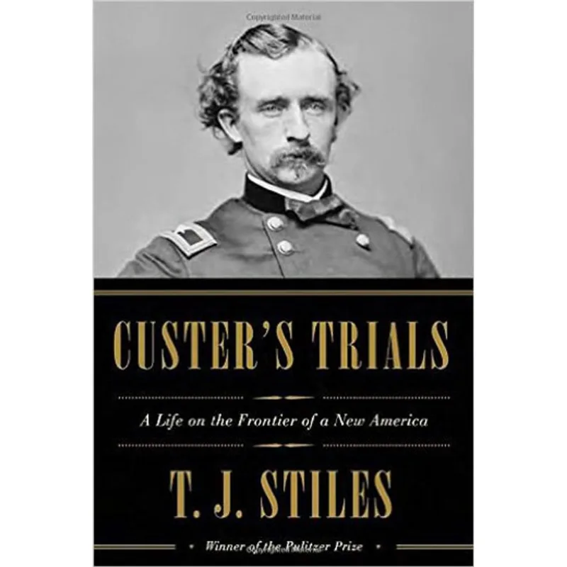 CUSTER'S TRIALS - A LIFE ON THE FRONTIER OF A NEW AMERICA