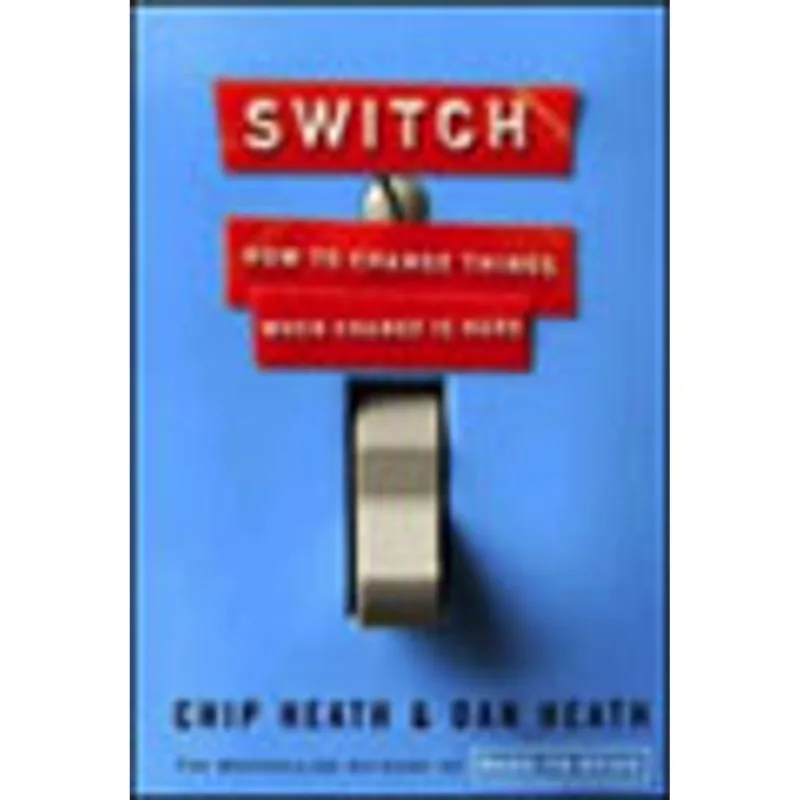 SWITCH - HOW TO CHANGE THINGS - WHEN CHENGE IS HARD