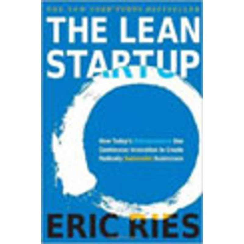 THE LEAN STARTUP- HOW TODAY'S ENTREPRENEURS USE CONTINUOUS INNOVATION TO CREATE RADICALLY SUCCESSFUl