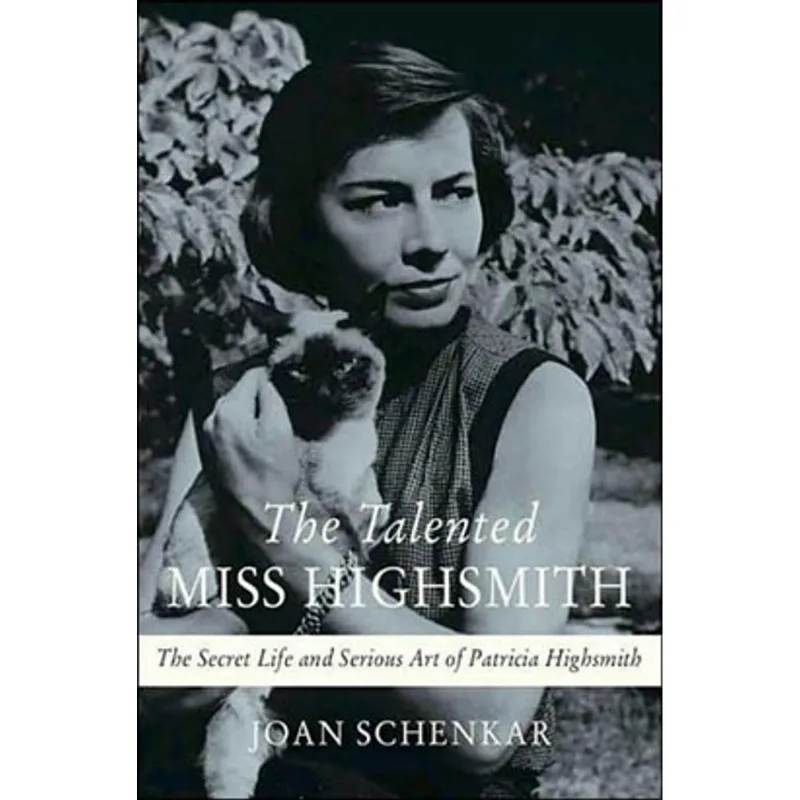 TALENTED MISS HIGHSMITH, THE - THE SECRET LIFE AND SERIOUS ART OF PATRICIA HIGHSMITH