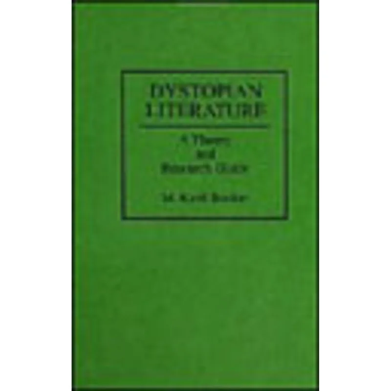 DYSTOPIAN LITERATURE - A THEORY AND RESEARCH GUIDE