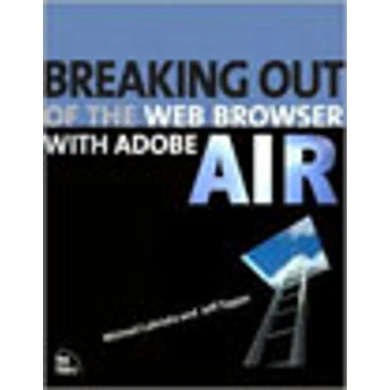 BREAKING OUT OF THE WEB BROWSER WITH ADOBE AIR