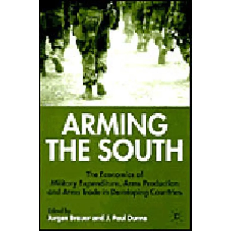 ARMING THE SOUTH - THE ECONOMICS OF MILITARY EXPENDITURE, ARMS PRODUCTION AND ARMS TRADE...