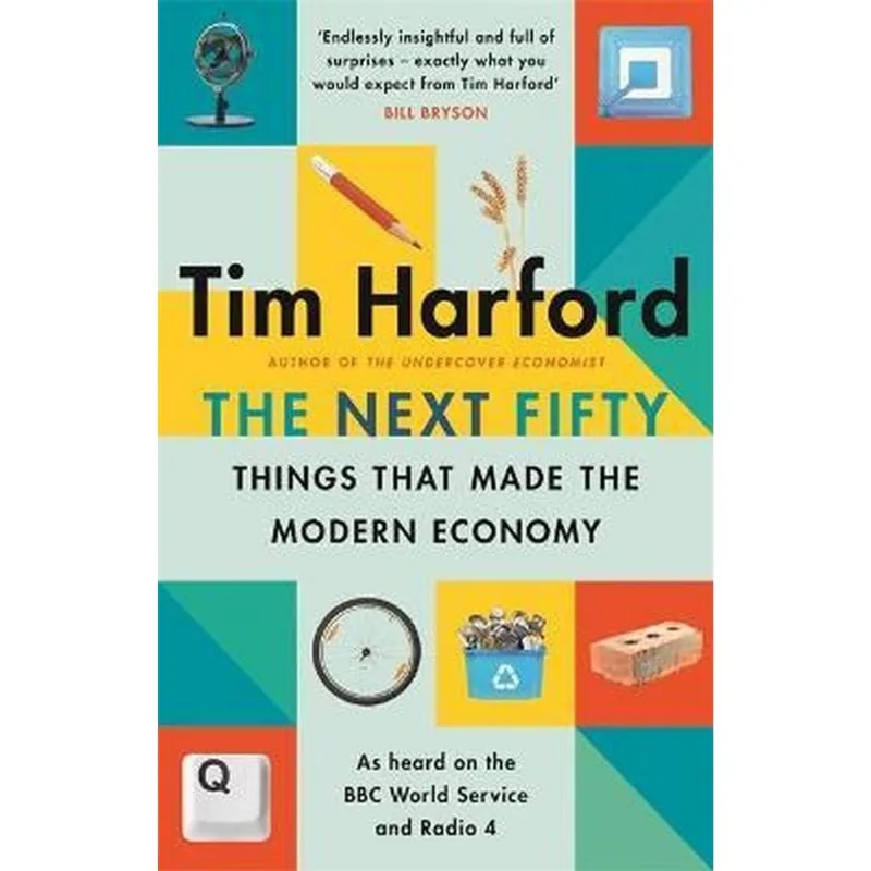 THE NEXT FIFTY THINGS THAT MADE THE MODERN ECONOMY