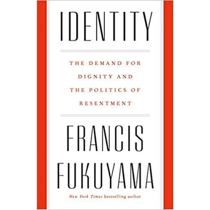 IDENTITY - THE DEMAND FOR DIGNITY AND THE POLITICS OF RESENTMENT
