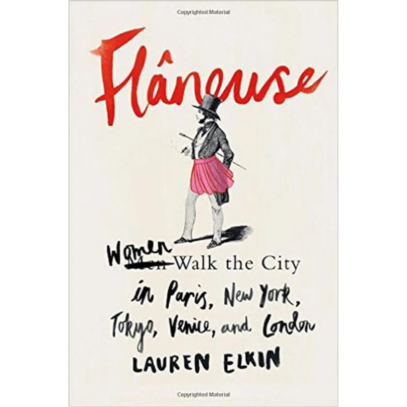 FLANEUSE - WOMEN WALK THE CITY IN PARIS, NEW YORK, TOKYO, VENICE, AND LONDON