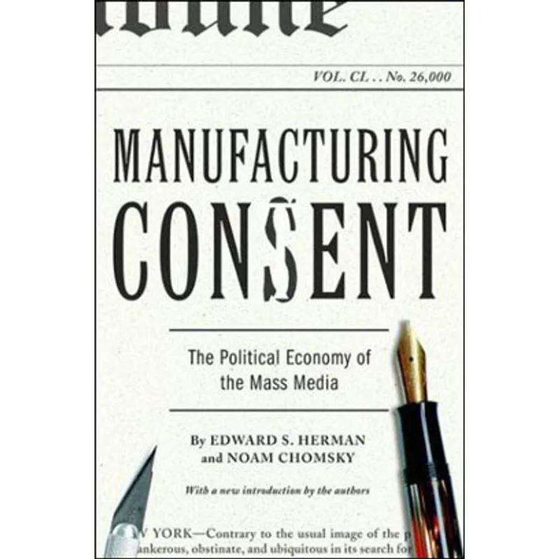 MANUFACTURING CONSENT - THE POLITICAL ECONOMY OF THE MASS MEDIA